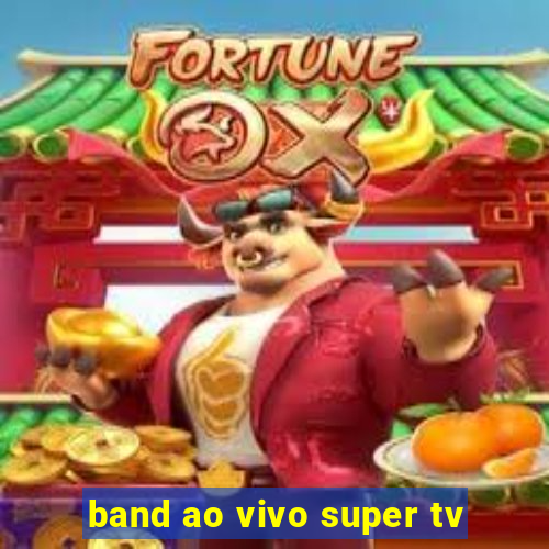 band ao vivo super tv